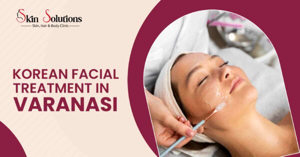 Korean Facial Treatment in Varanasi