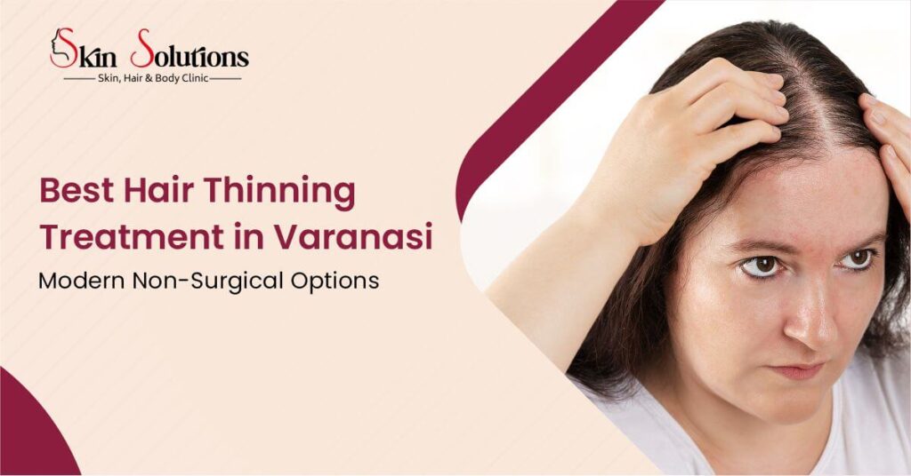Best Hair Thinning Treatment in Varanasi