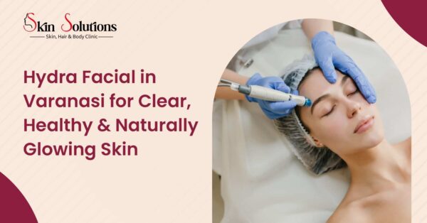 Hydra Facial in Varanasi